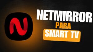 NETMIRROR PARA SMART TV